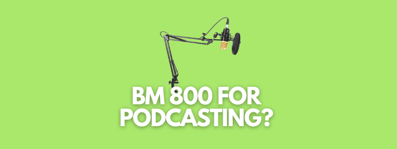 A green banner image with a picture of the BM 800 podcast mic, and the text says, "BM 800 for podcasting?"