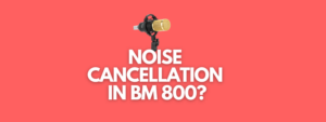 A banner image with the picture of BM 800 mic and the text reads, "noise cancellation in Bm 800"